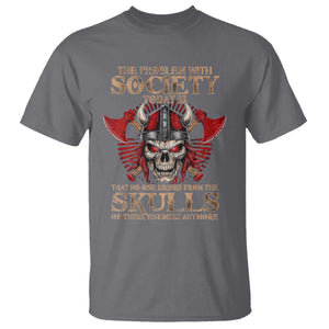 Viking T Shirt The Problem Is That No One Drinks From The Skulls Of Their Enemies Anymore TS09 Charcoal Print Your Wear