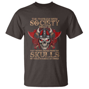 Viking T Shirt The Problem Is That No One Drinks From The Skulls Of Their Enemies Anymore TS09 Dark Chocolate Print Your Wear