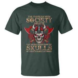 Viking T Shirt The Problem Is That No One Drinks From The Skulls Of Their Enemies Anymore TS09 Dark Forest Green Print Your Wear