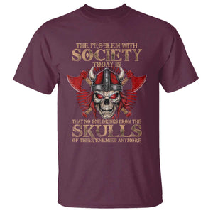 Viking T Shirt The Problem Is That No One Drinks From The Skulls Of Their Enemies Anymore TS09 Maroon Print Your Wear