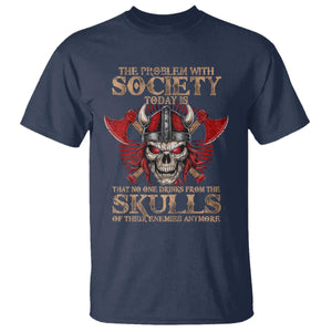 Viking T Shirt The Problem Is That No One Drinks From The Skulls Of Their Enemies Anymore TS09 Navy Print Your Wear