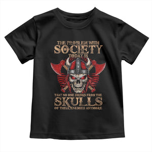 Viking Toddler T Shirt The Problem Is That No One Drinks From The Skulls Of Their Enemies Anymore TS09 Black Print Your Wear