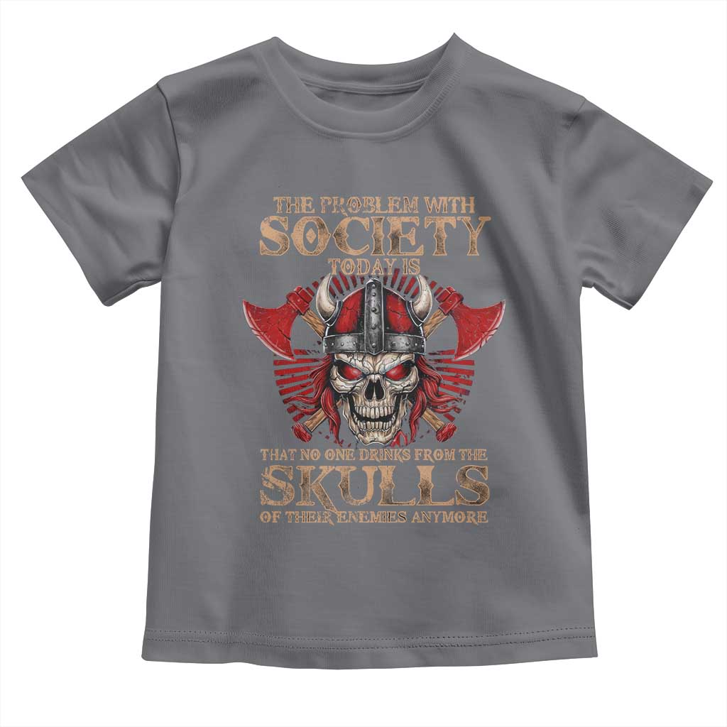 Viking Toddler T Shirt The Problem Is That No One Drinks From The Skulls Of Their Enemies Anymore TS09 Charcoal Print Your Wear