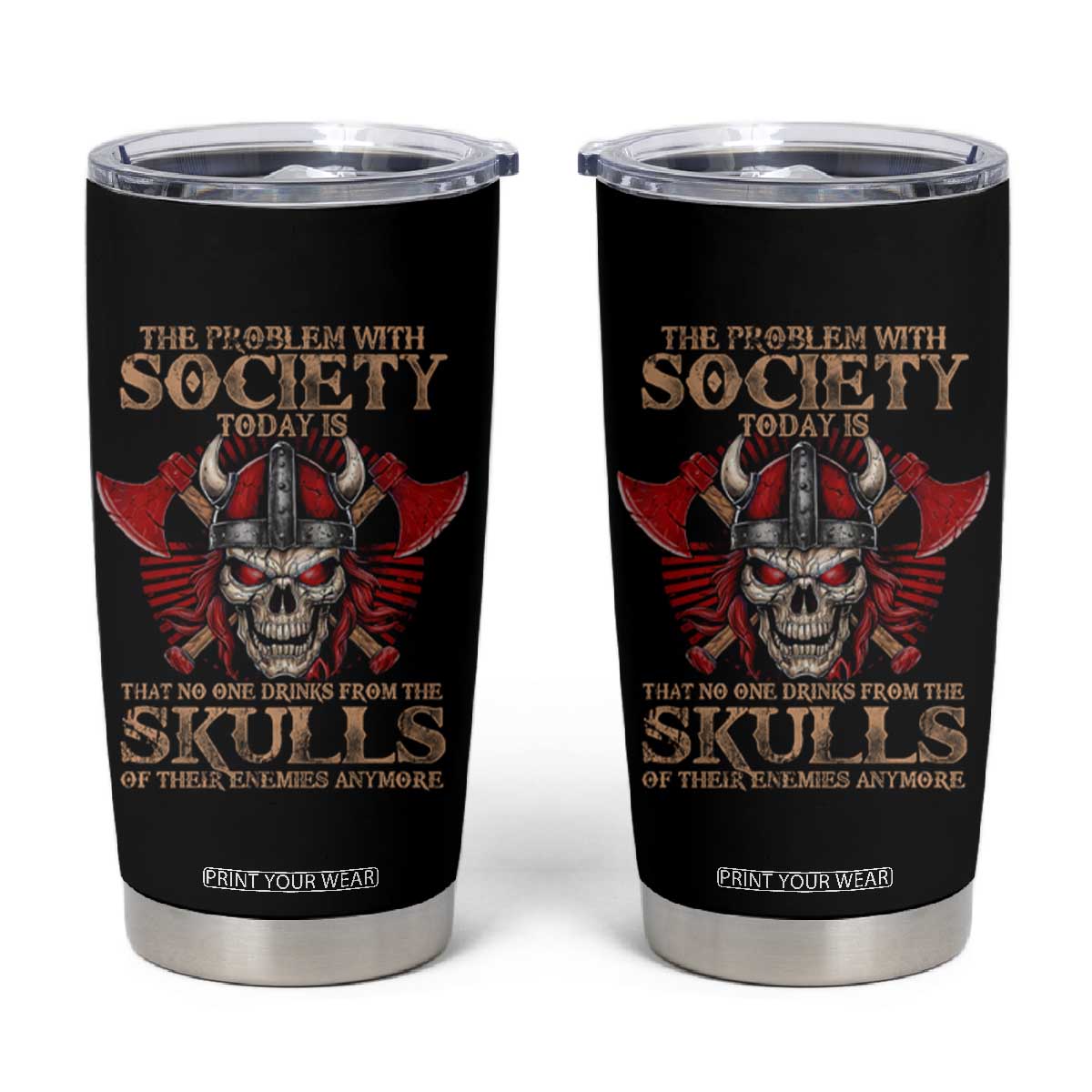Viking Tumbler Cup The Problem Is That No One Drinks From The Skulls Of Their Enemies Anymore TS09 Black Print Your Wear
