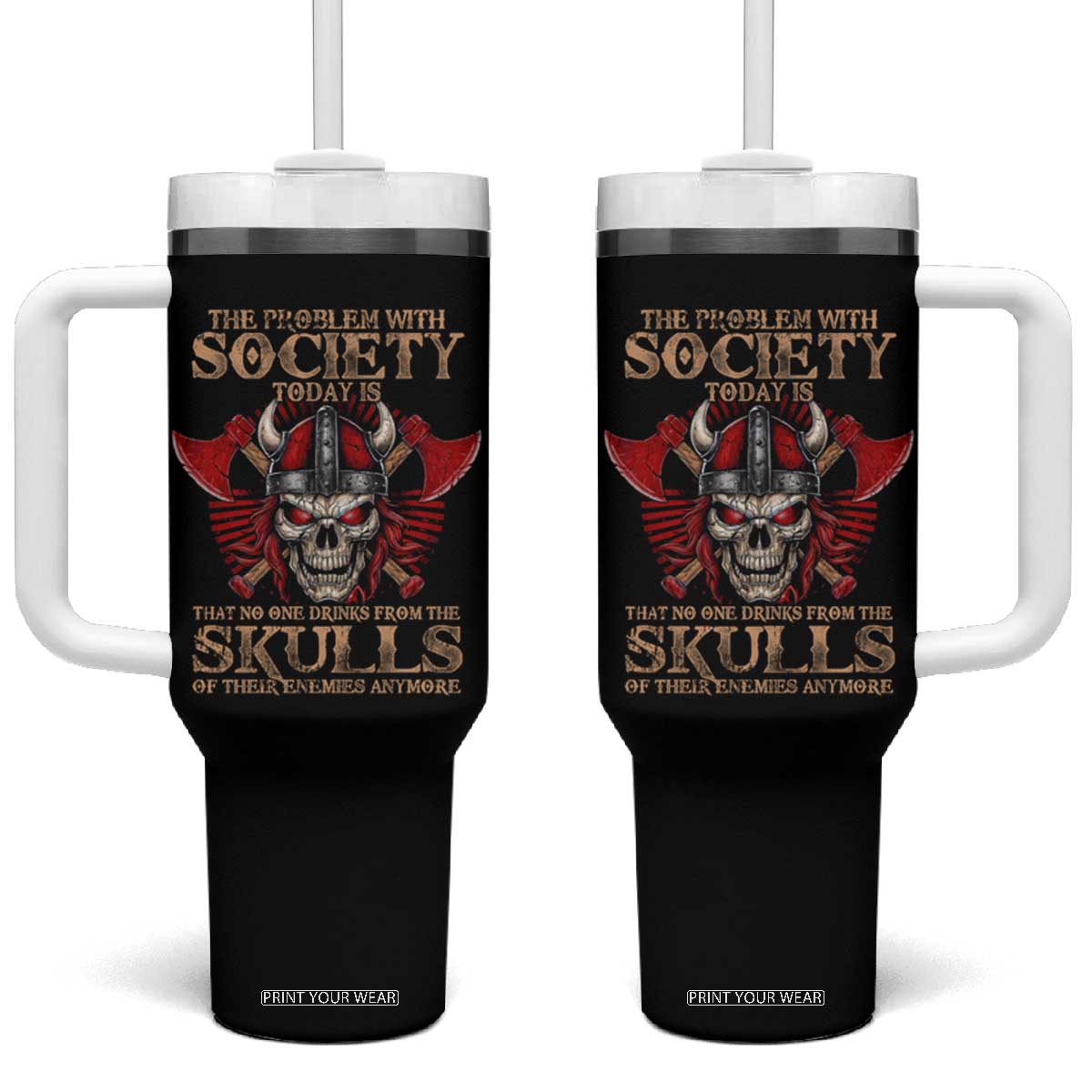 Viking Tumbler With Handle The Problem Is That No One Drinks From The Skulls Of Their Enemies Anymore TS09 One Size: 40 oz Black Print Your Wear
