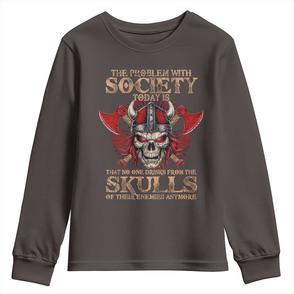 Viking Youth Sweatshirt The Problem Is That No One Drinks From The Skulls Of Their Enemies Anymore TS09 Dark Chocolate Print Your Wear