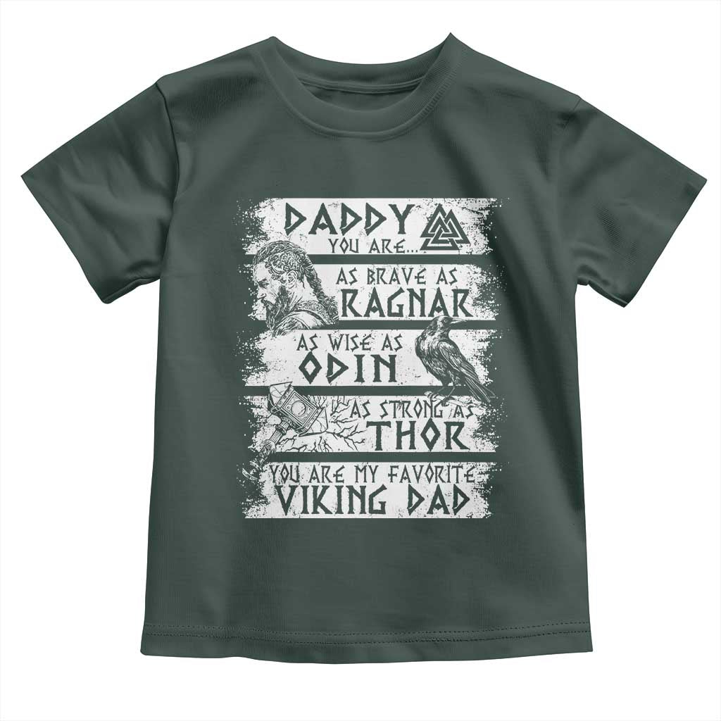 Viking Dad Toddler T Shirt As Brave As Ragnar As Wise As Odin As Strong As Thor TS09 Dark Forest Green Print Your Wear