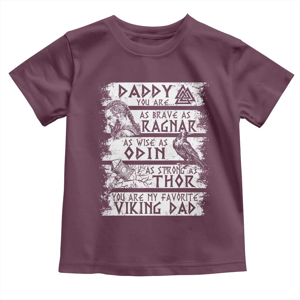 Viking Dad Toddler T Shirt As Brave As Ragnar As Wise As Odin As Strong As Thor TS09 Maroon Print Your Wear