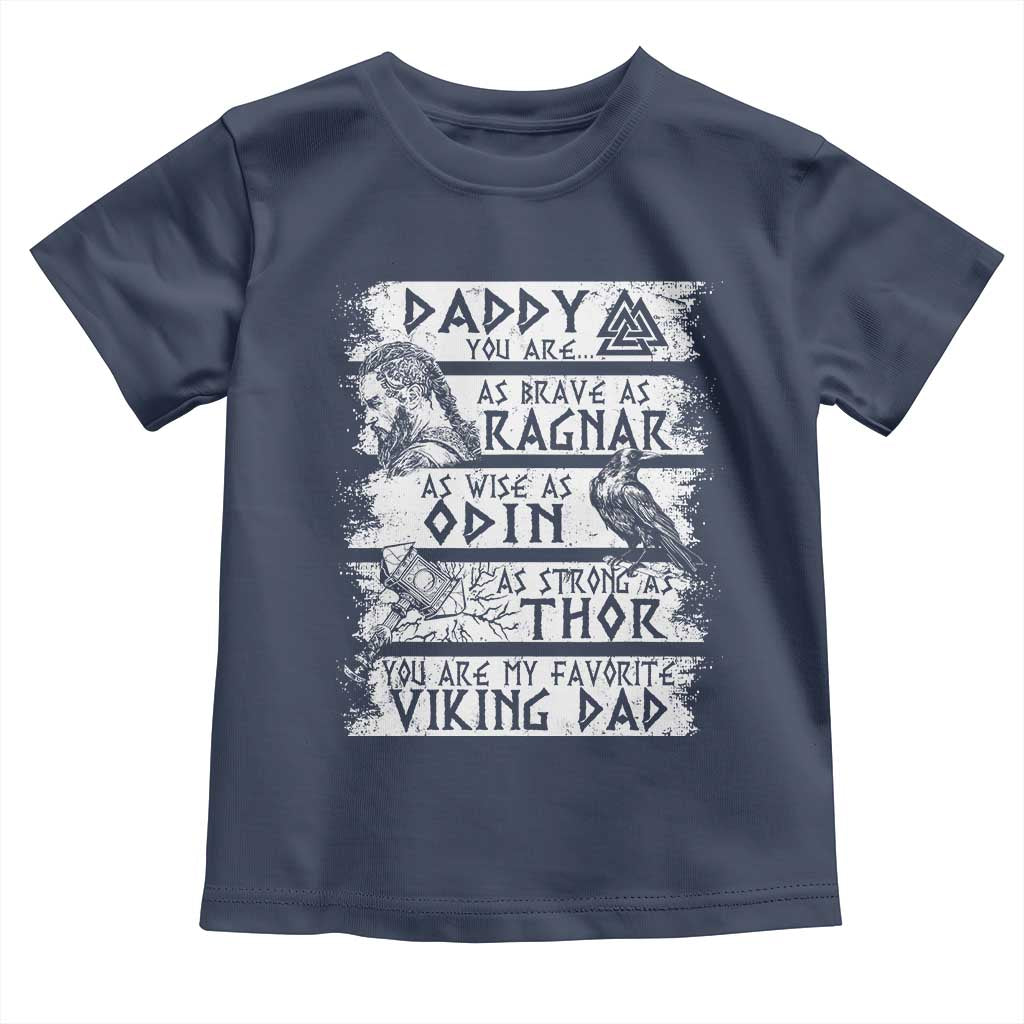 Viking Dad Toddler T Shirt As Brave As Ragnar As Wise As Odin As Strong As Thor TS09 Navy Print Your Wear