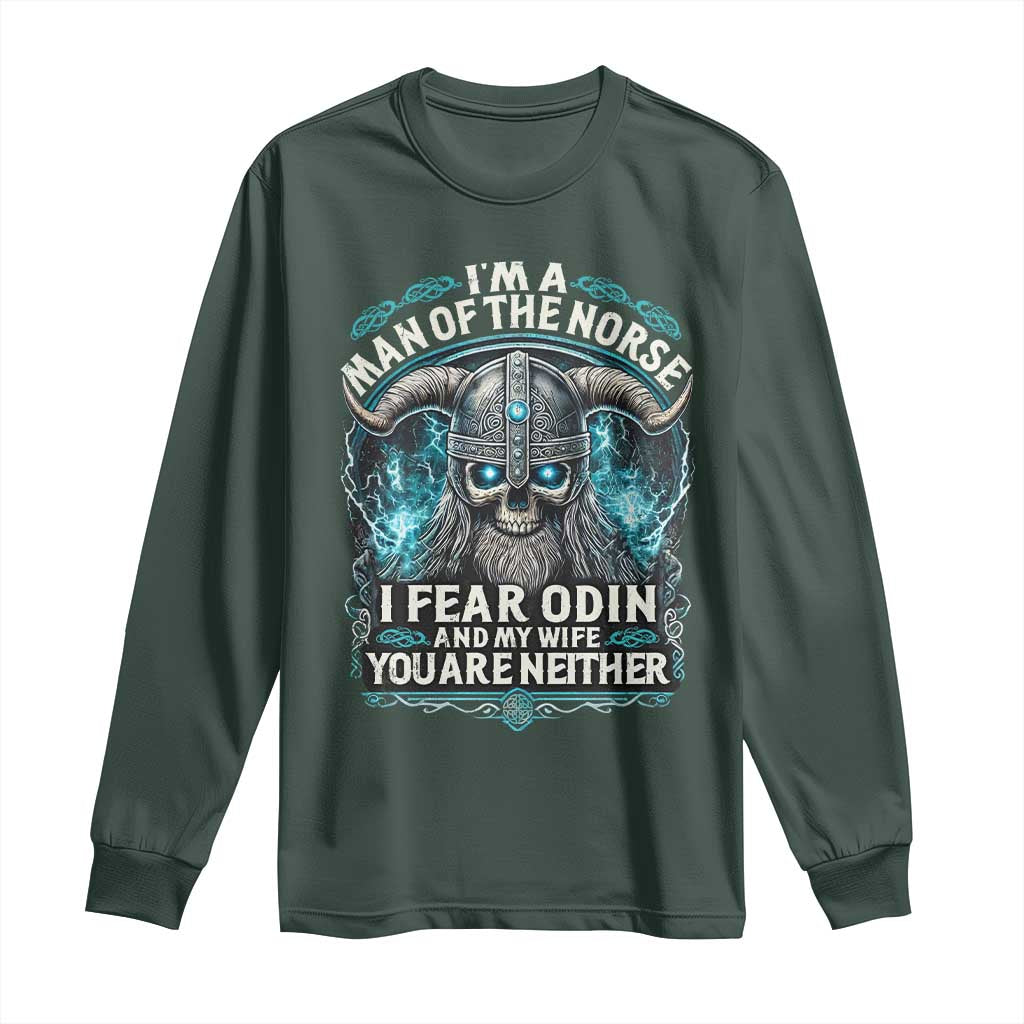 Viking Long Sleeve Shirt I Am A Man Of The Norse I Fear Odin And My Wife TS09 Dark Forest Green Print Your Wear