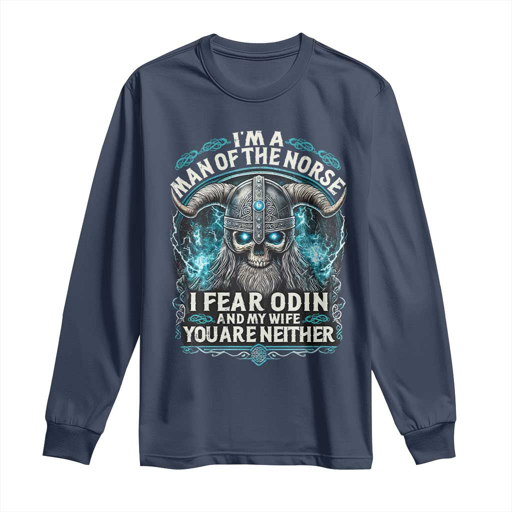 Viking Long Sleeve Shirt I Am A Man Of The Norse I Fear Odin And My Wife TS09 Navy Print Your Wear