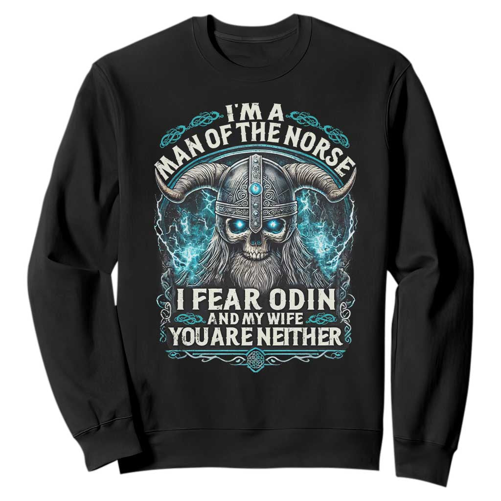 Viking Sweatshirt I Am A Man Of The Norse I Fear Odin And My Wife TS09 Black Print Your Wear