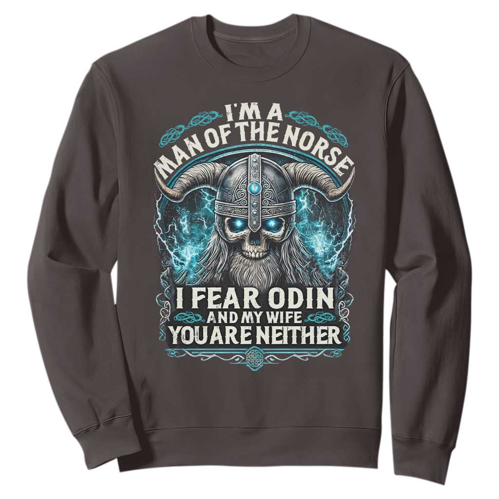 Viking Sweatshirt I Am A Man Of The Norse I Fear Odin And My Wife TS09 Dark Chocolate Print Your Wear
