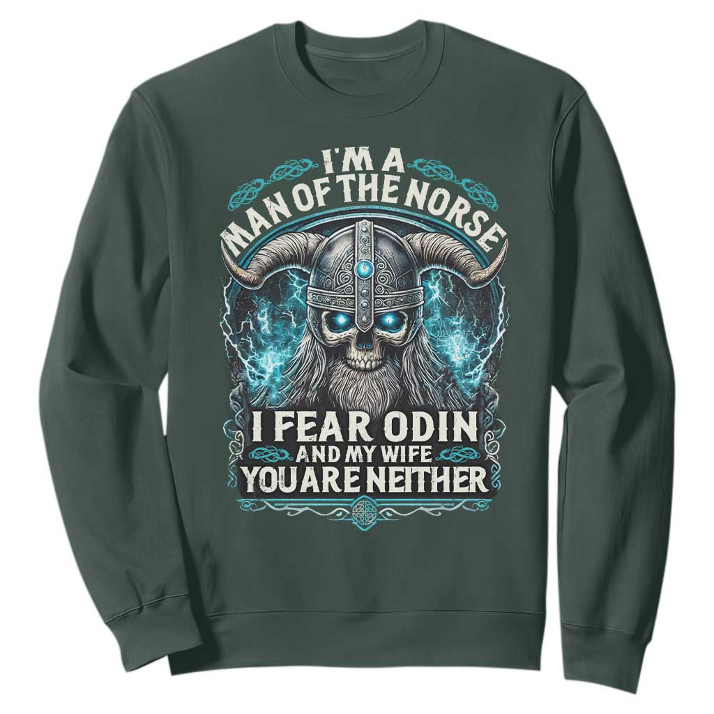 Viking Sweatshirt I Am A Man Of The Norse I Fear Odin And My Wife TS09 Dark Forest Green Print Your Wear