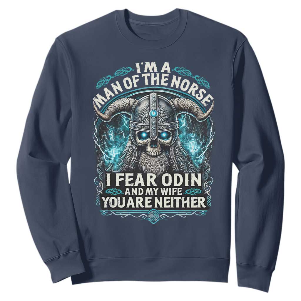 Viking Sweatshirt I Am A Man Of The Norse I Fear Odin And My Wife TS09 Navy Print Your Wear