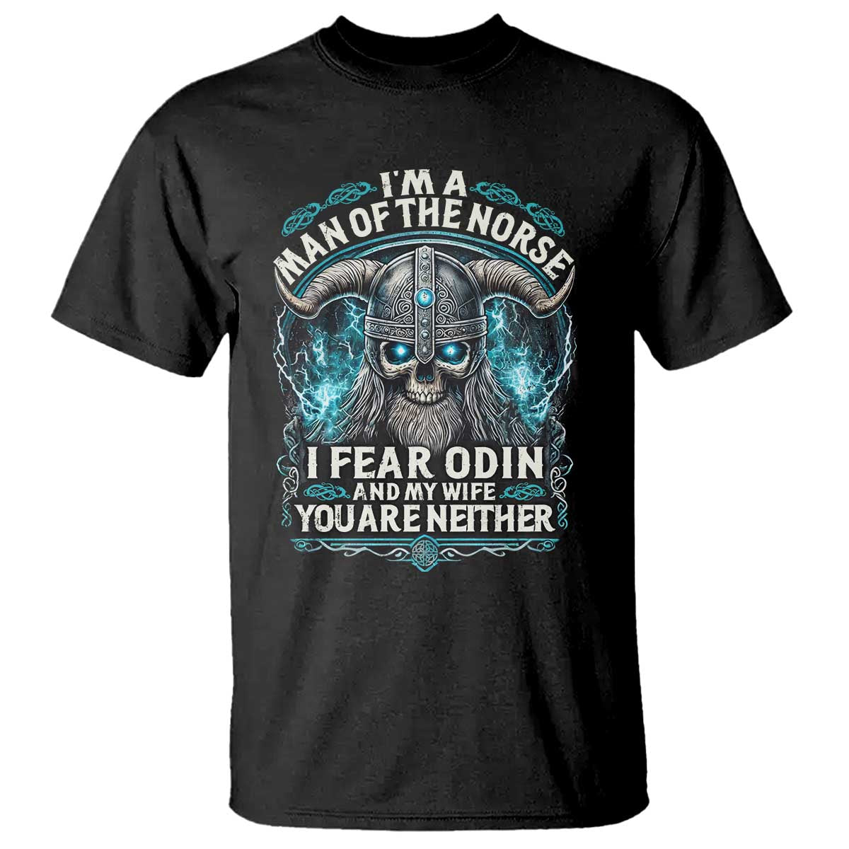 Viking T Shirt I Am A Man Of The Norse I Fear Odin And My Wife TS09 Black Print Your Wear