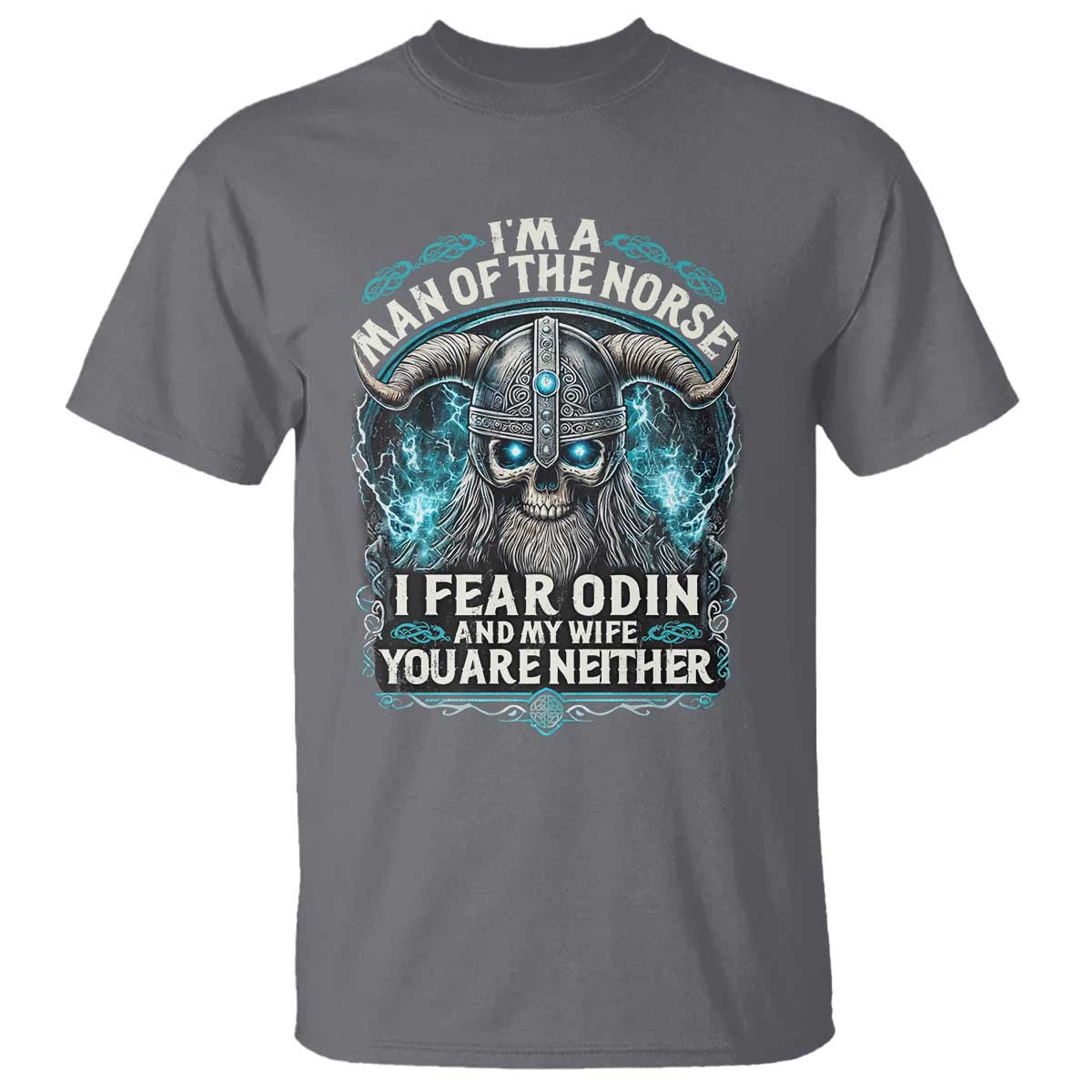Viking T Shirt I Am A Man Of The Norse I Fear Odin And My Wife TS09 Charcoal Print Your Wear