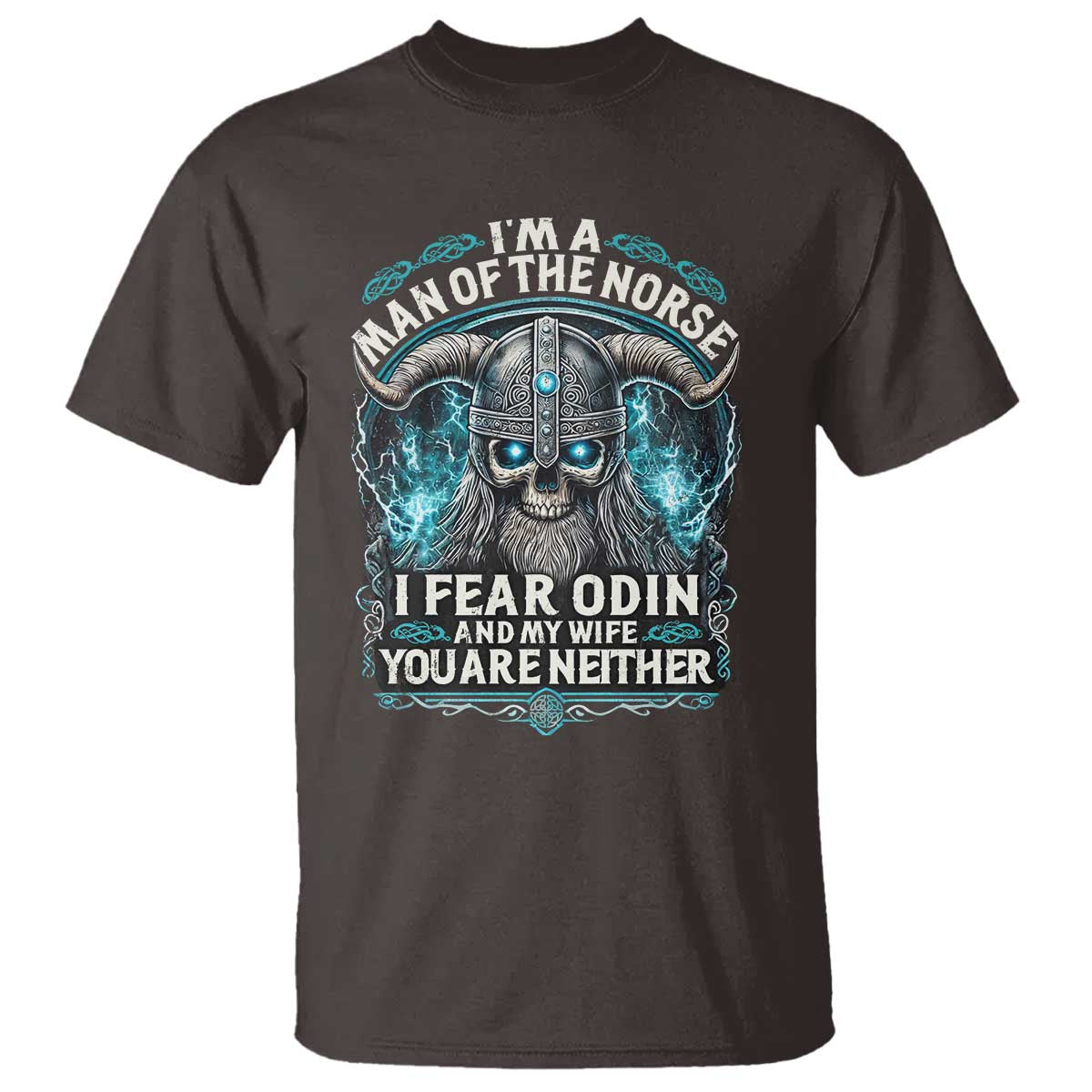 Viking T Shirt I Am A Man Of The Norse I Fear Odin And My Wife TS09 Dark Chocolate Print Your Wear