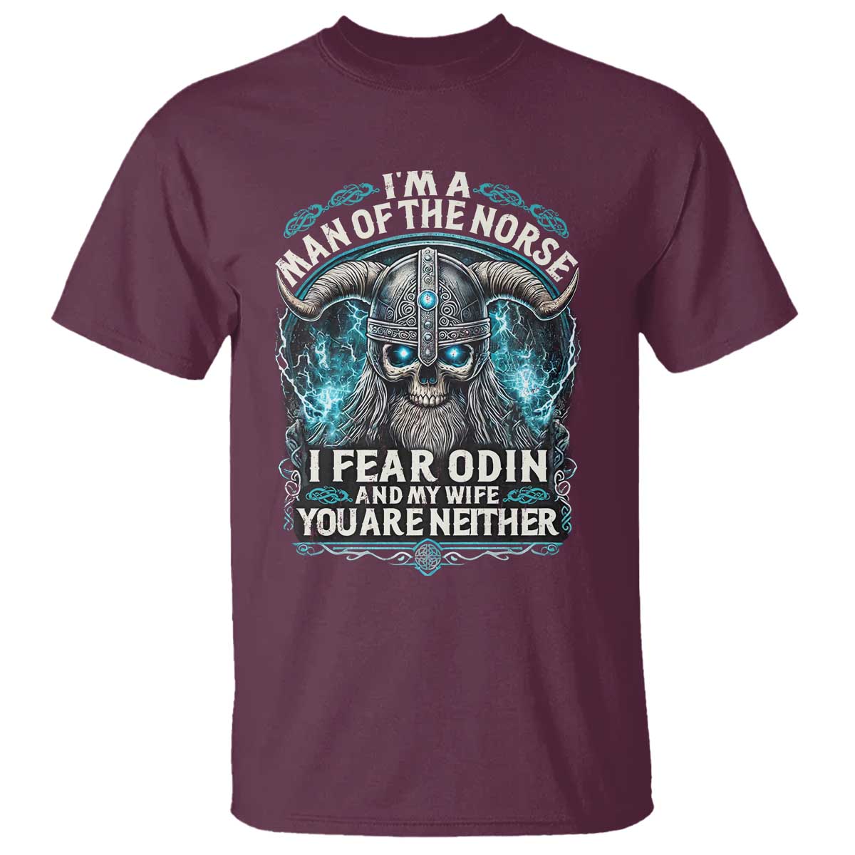 Viking T Shirt I Am A Man Of The Norse I Fear Odin And My Wife TS09 Maroon Print Your Wear