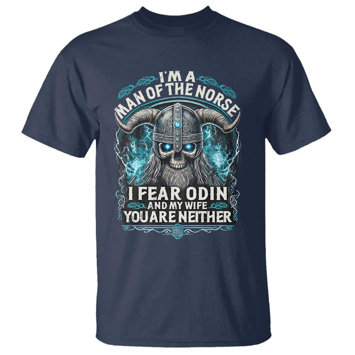 Viking T Shirt I Am A Man Of The Norse I Fear Odin And My Wife TS09 Navy Print Your Wear