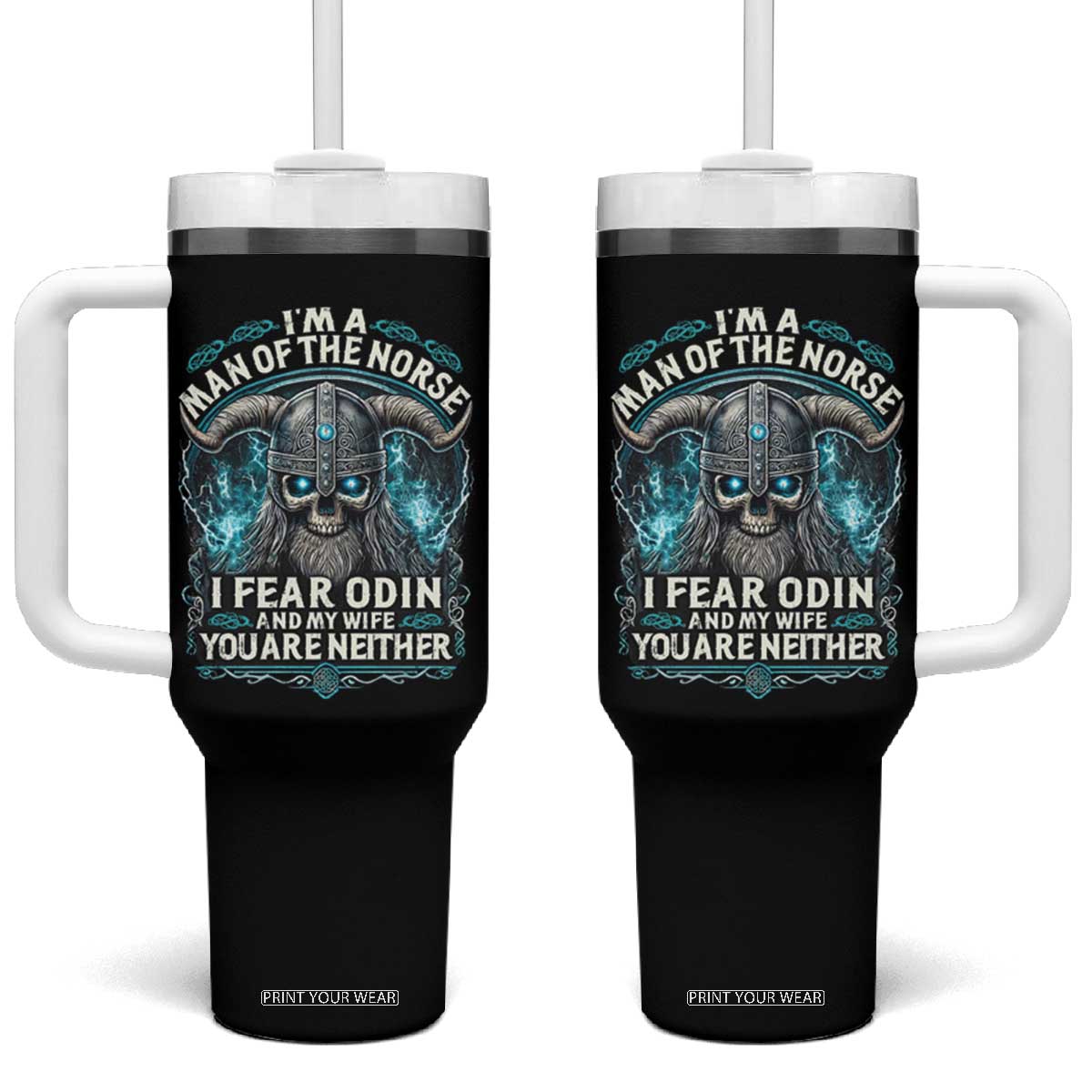 Viking Tumbler With Handle I Am A Man Of The Norse I Fear Odin And My Wife TS09 One Size: 40 oz Black Print Your Wear