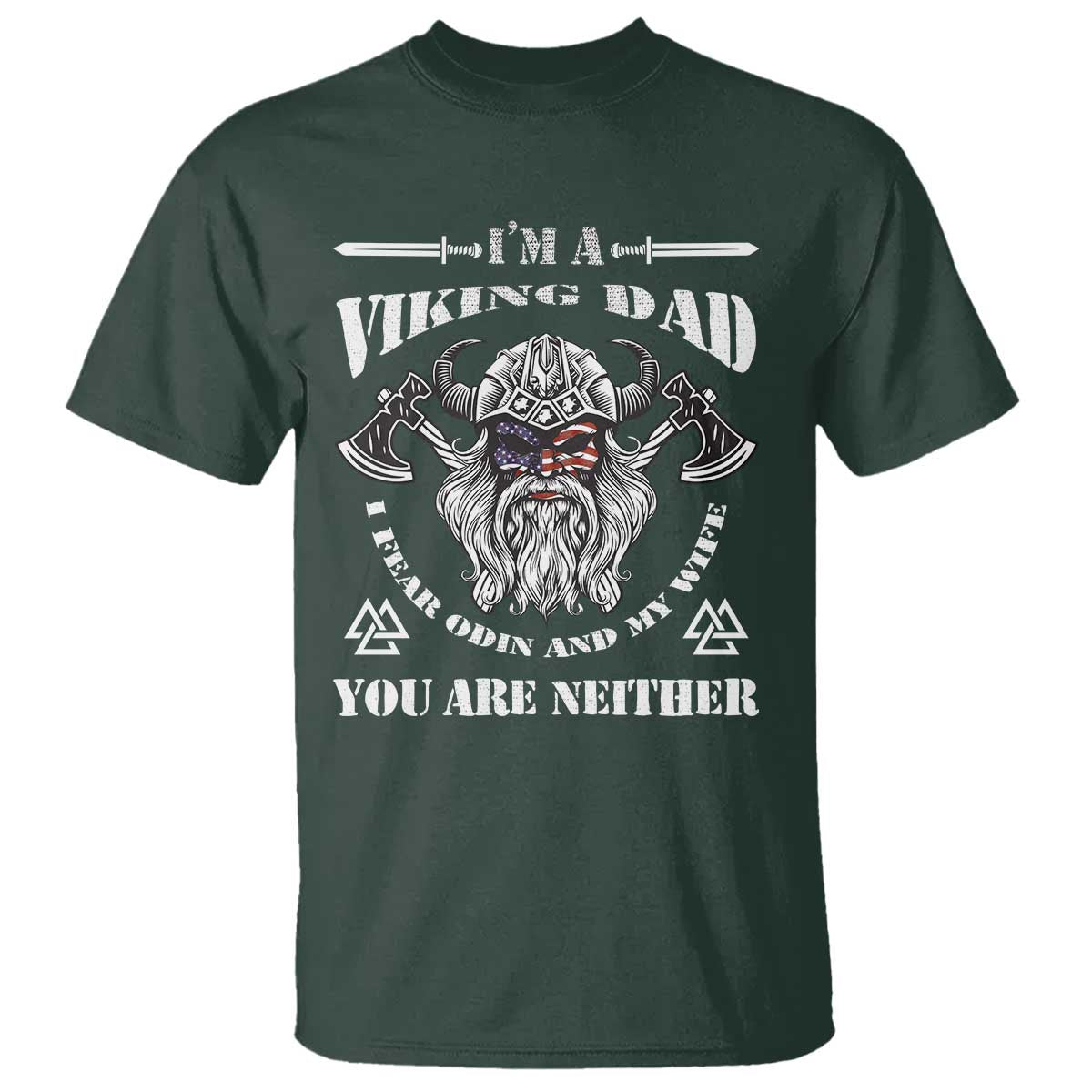 Viking Dad T Shirt I Fear Odin And My Wife TS09 Dark Forest Green Print Your Wear