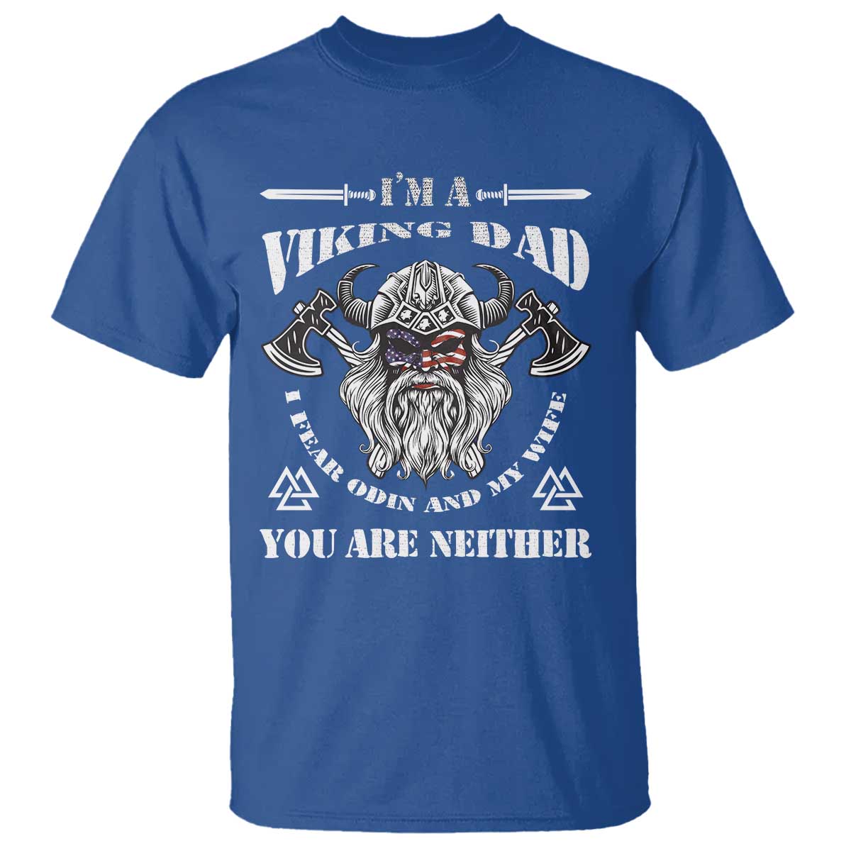 Viking Dad T Shirt I Fear Odin And My Wife TS09 Royal Blue Print Your Wear