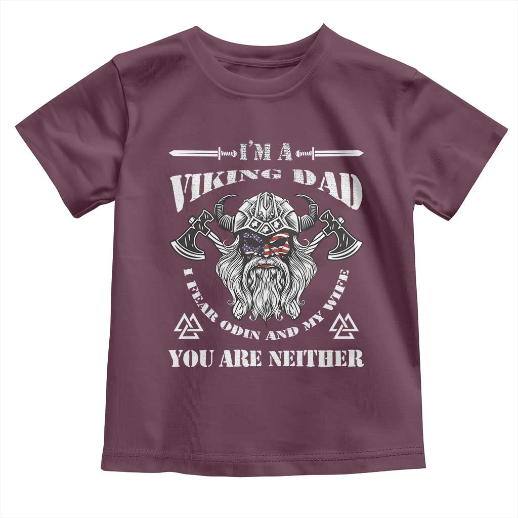 Viking Dad Toddler T Shirt I Fear Odin And My Wife TS09 Maroon Print Your Wear