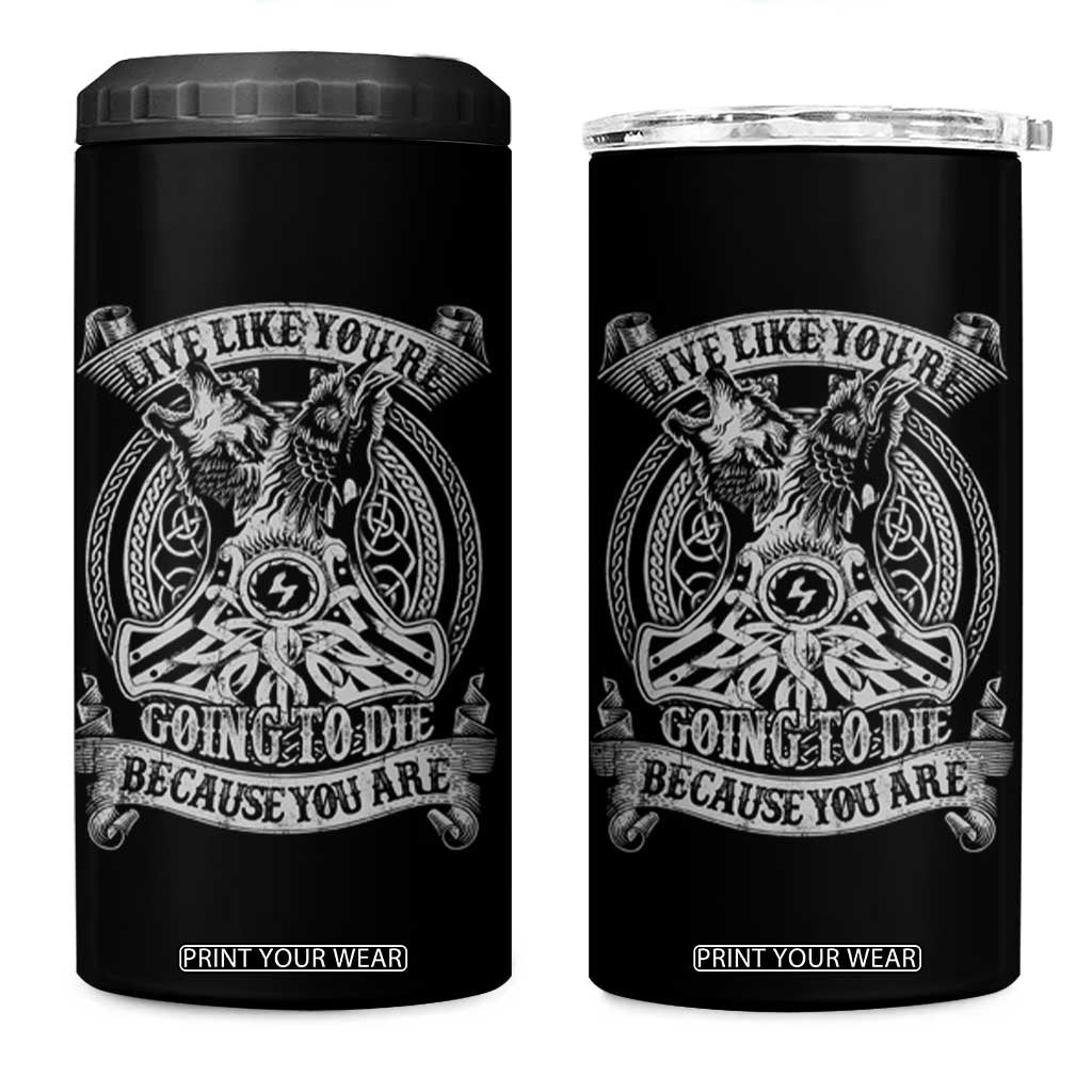 Viking 4 in 1 Can Cooler Tumbler Live Like You're Going To Die Because You Are TS09 One Size: 16 oz Black Print Your Wear