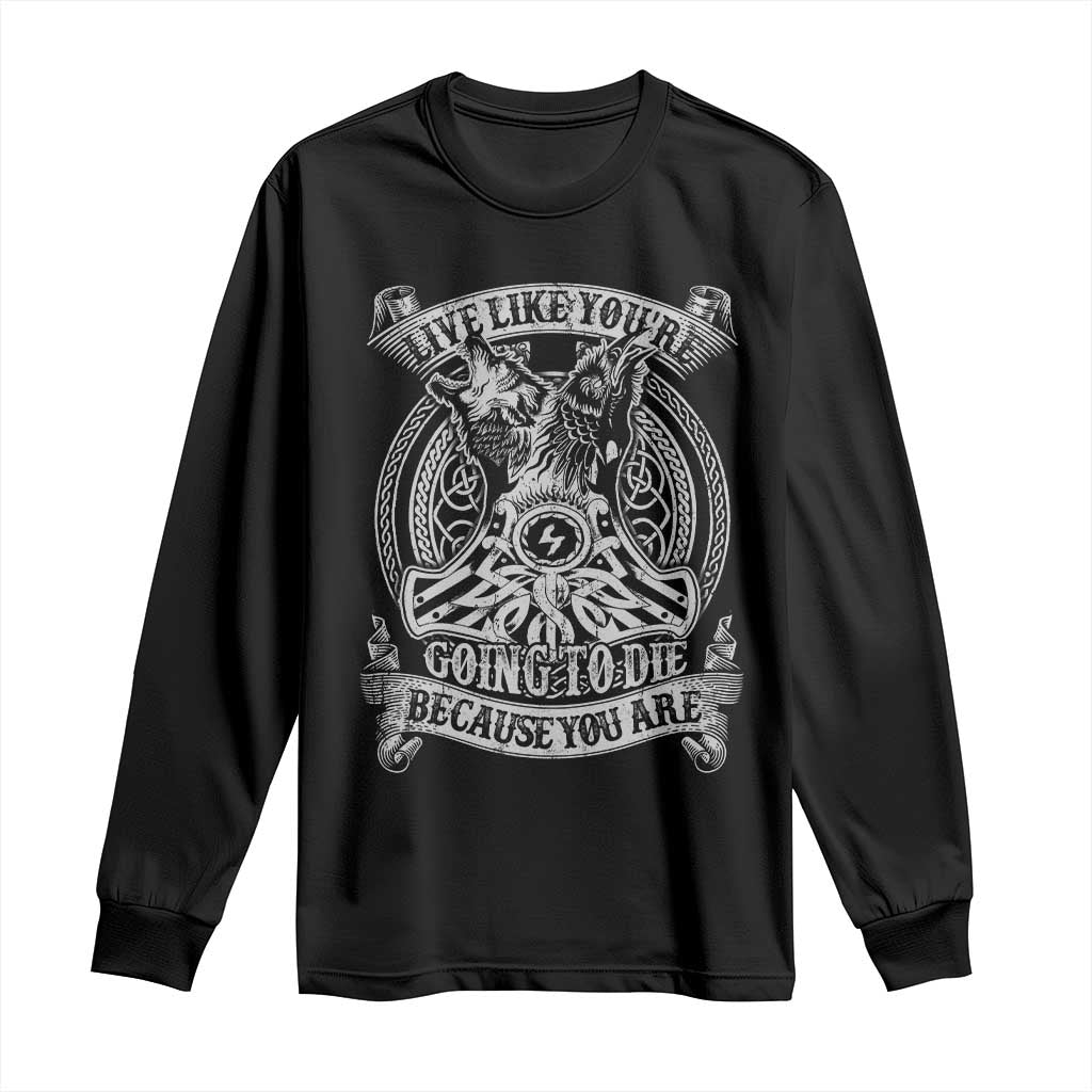 Viking Long Sleeve Shirt Live Like You're Going To Die Because You Are TS09 Black Print Your Wear