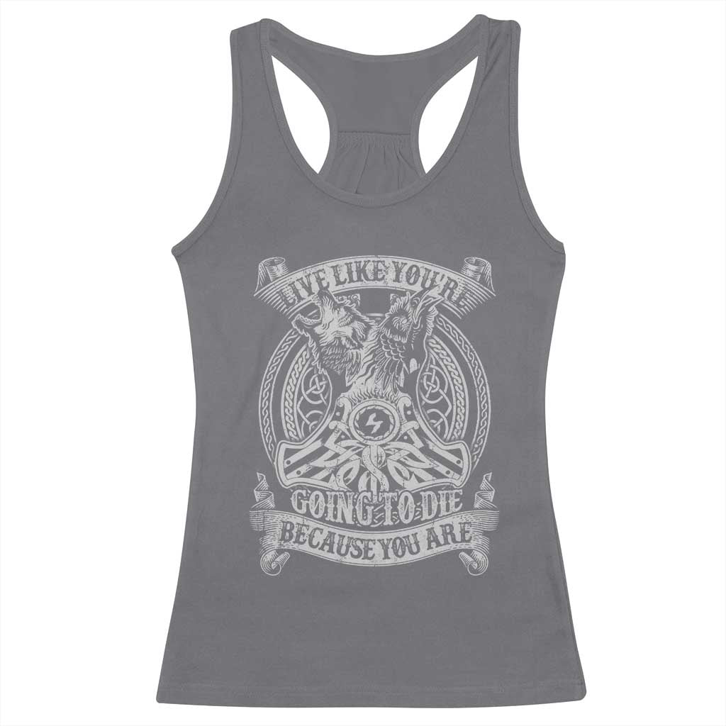 Viking Racerback Tank Top Live Like You're Going To Die Because You Are TS09 Charcoal Print Your Wear