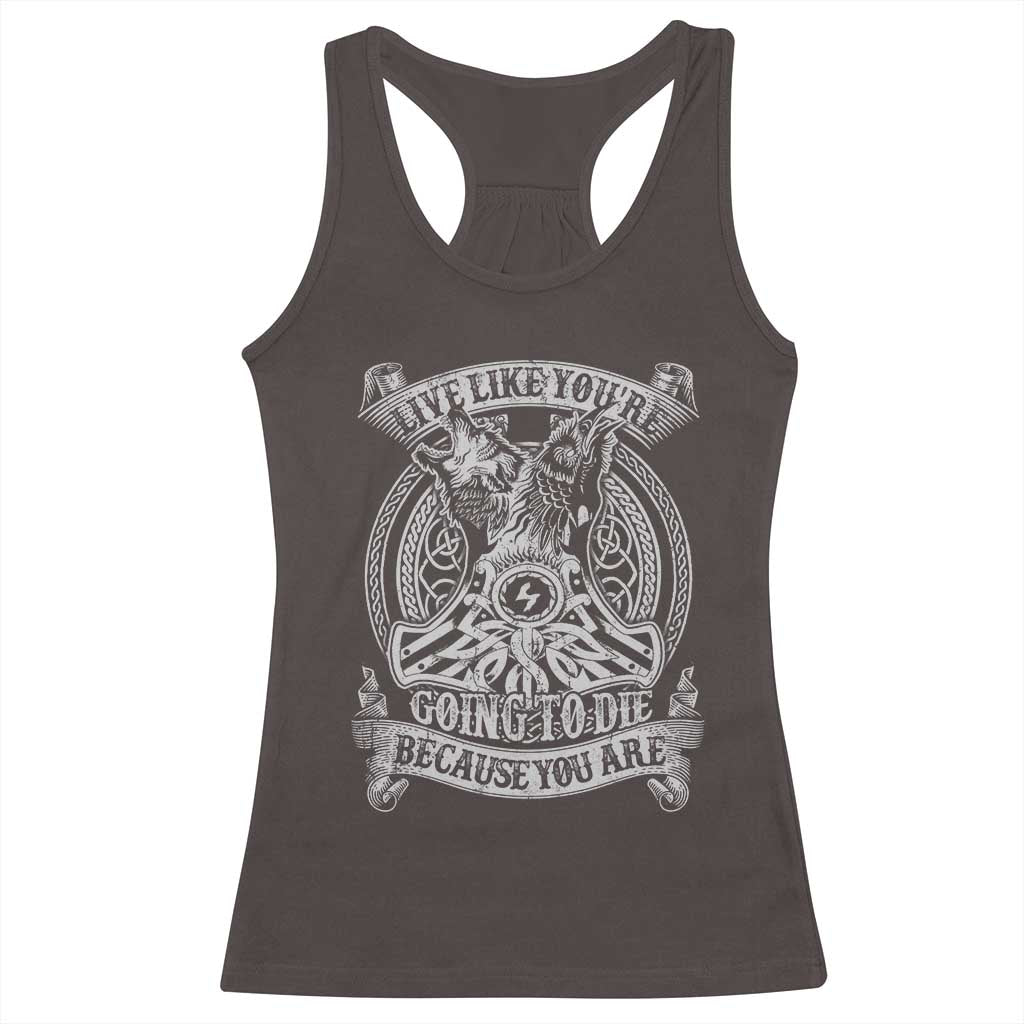 Viking Racerback Tank Top Live Like You're Going To Die Because You Are TS09 Dark Chocolate Print Your Wear