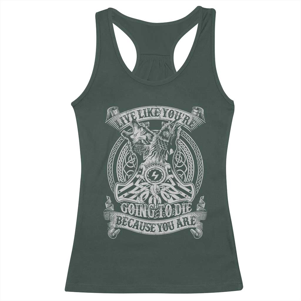 Viking Racerback Tank Top Live Like You're Going To Die Because You Are TS09 Dark Forest Green Print Your Wear