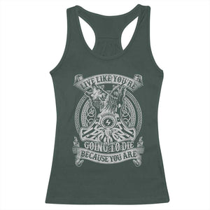 Viking Racerback Tank Top Live Like You're Going To Die Because You Are TS09 Dark Forest Green Print Your Wear