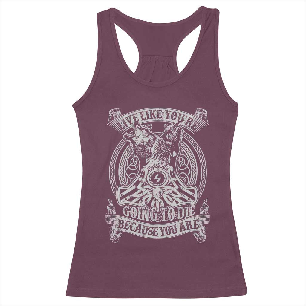 Viking Racerback Tank Top Live Like You're Going To Die Because You Are TS09 Maroon Print Your Wear