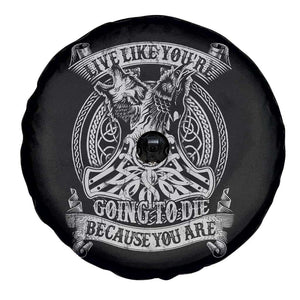 Viking Spare Tire Cover Live Like You're Going To Die Because You Are TS09 Print Your Wear
