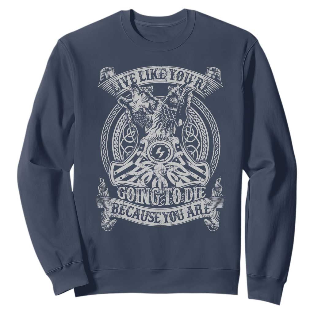 Viking Sweatshirt Live Like You're Going To Die Because You Are TS09 Navy Print Your Wear