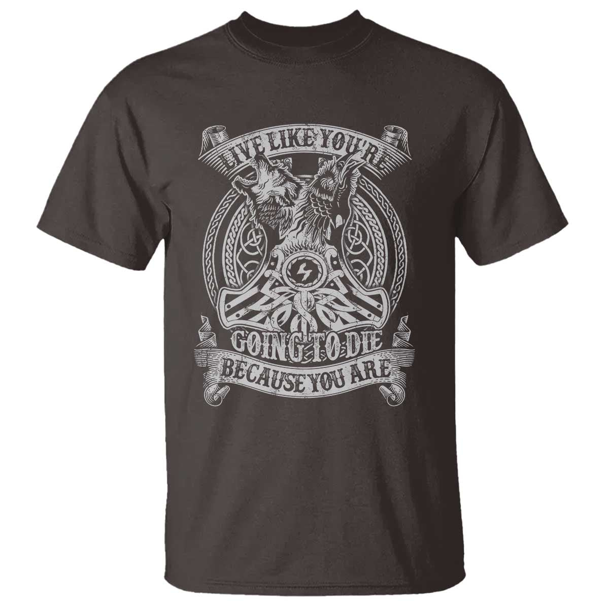 Viking T Shirt Live Like You're Going To Die Because You Are TS09 Dark Chocolate Print Your Wear