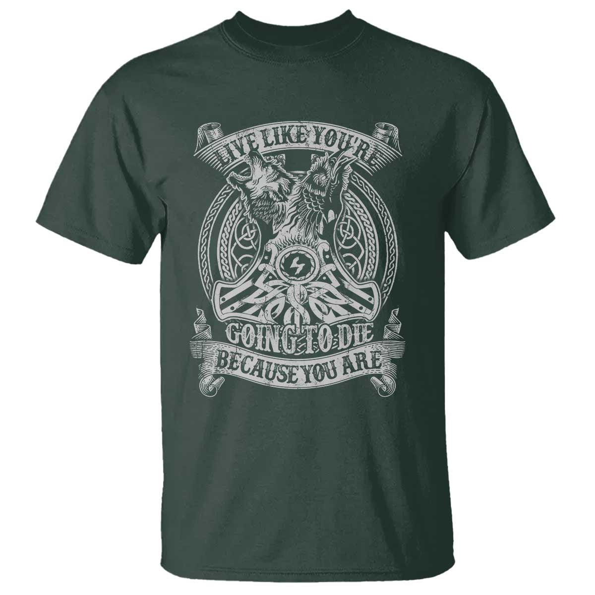 Viking T Shirt Live Like You're Going To Die Because You Are TS09 Dark Forest Green Print Your Wear