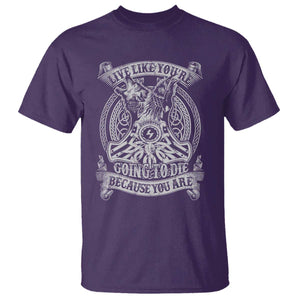 Viking T Shirt Live Like You're Going To Die Because You Are TS09 Purple Print Your Wear