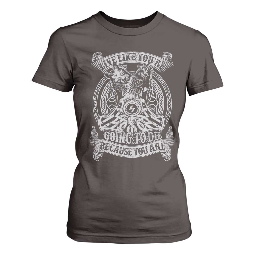 Viking T Shirt For Women Live Like You're Going To Die Because You Are TS09 Dark Chocolate Print Your Wear