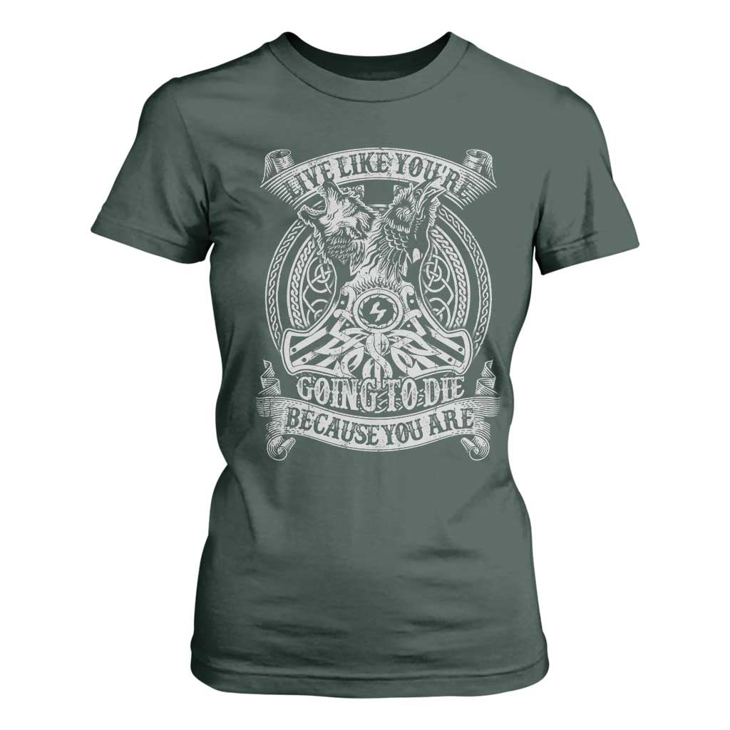 Viking T Shirt For Women Live Like You're Going To Die Because You Are TS09 Dark Forest Green Print Your Wear