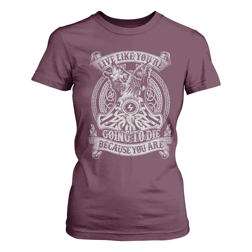 Viking T Shirt For Women Live Like You're Going To Die Because You Are TS09 Maroon Print Your Wear