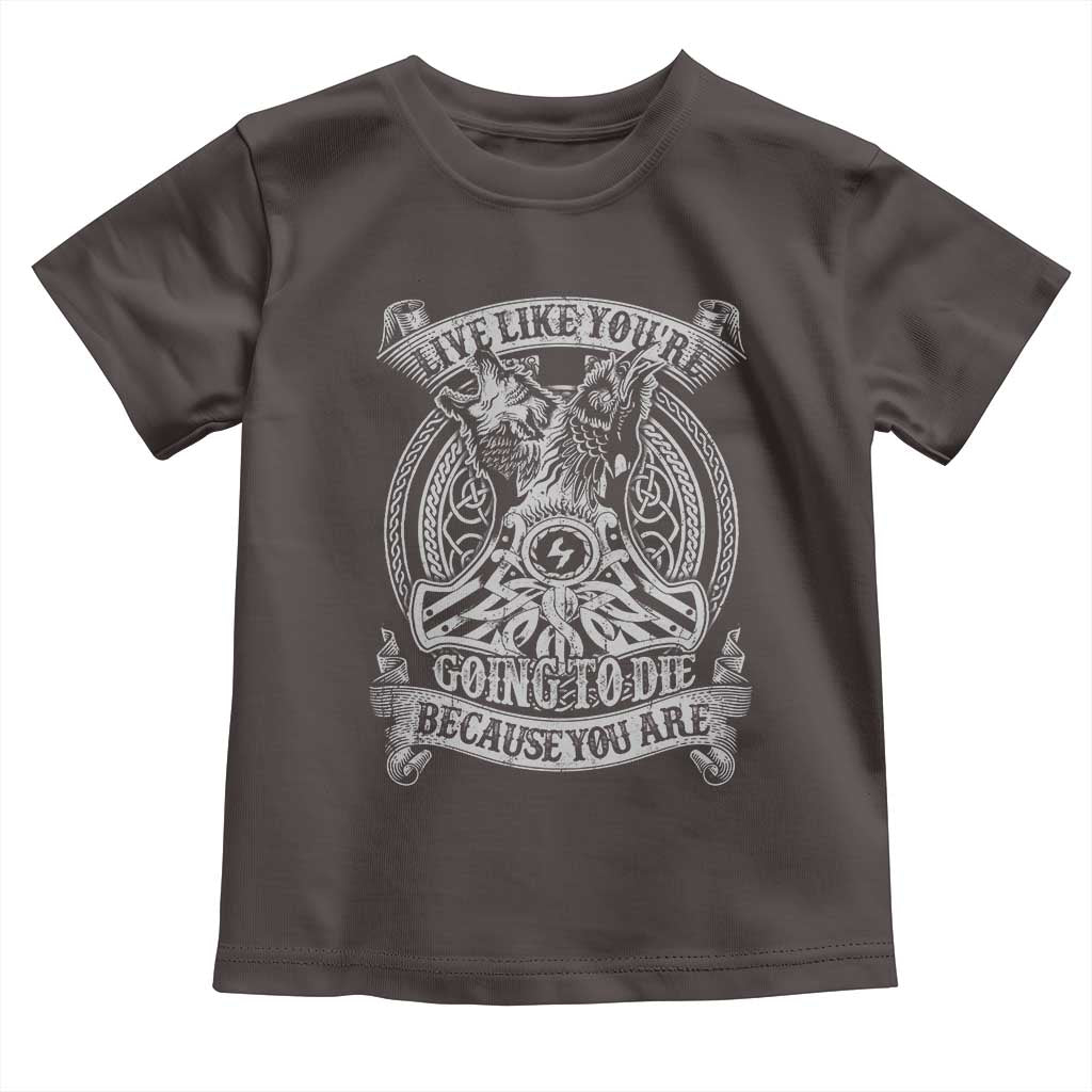 Viking Toddler T Shirt Live Like You're Going To Die Because You Are TS09 Dark Chocolate Print Your Wear