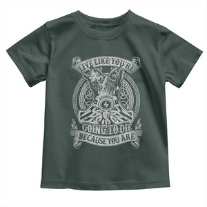 Viking Toddler T Shirt Live Like You're Going To Die Because You Are TS09 Dark Forest Green Print Your Wear