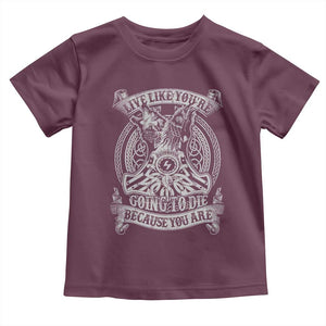 Viking Toddler T Shirt Live Like You're Going To Die Because You Are TS09 Maroon Print Your Wear