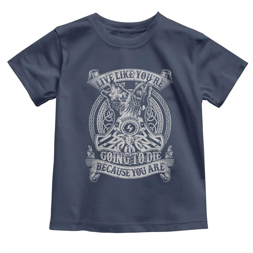 Viking Toddler T Shirt Live Like You're Going To Die Because You Are TS09 Navy Print Your Wear