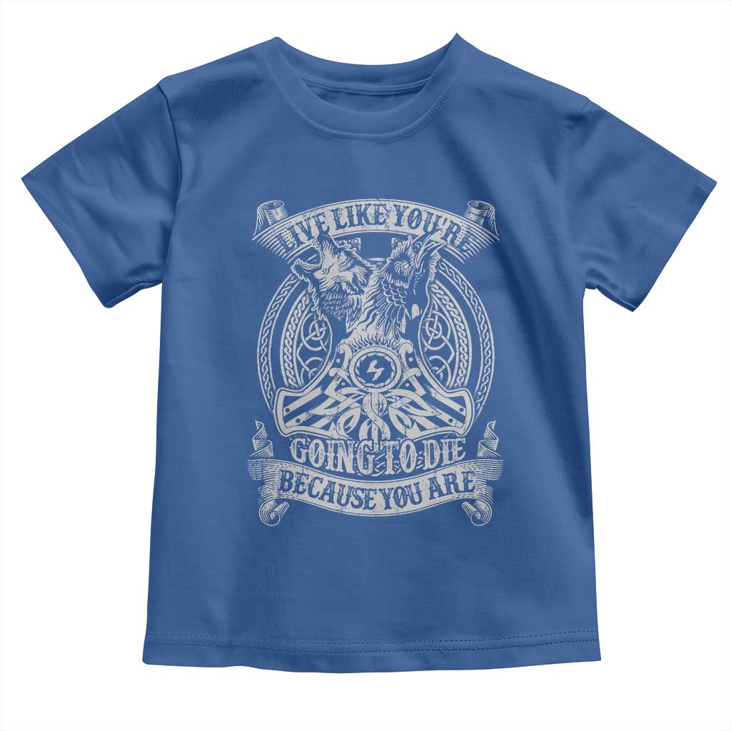 Viking Toddler T Shirt Live Like You're Going To Die Because You Are TS09 Royal Blue Print Your Wear