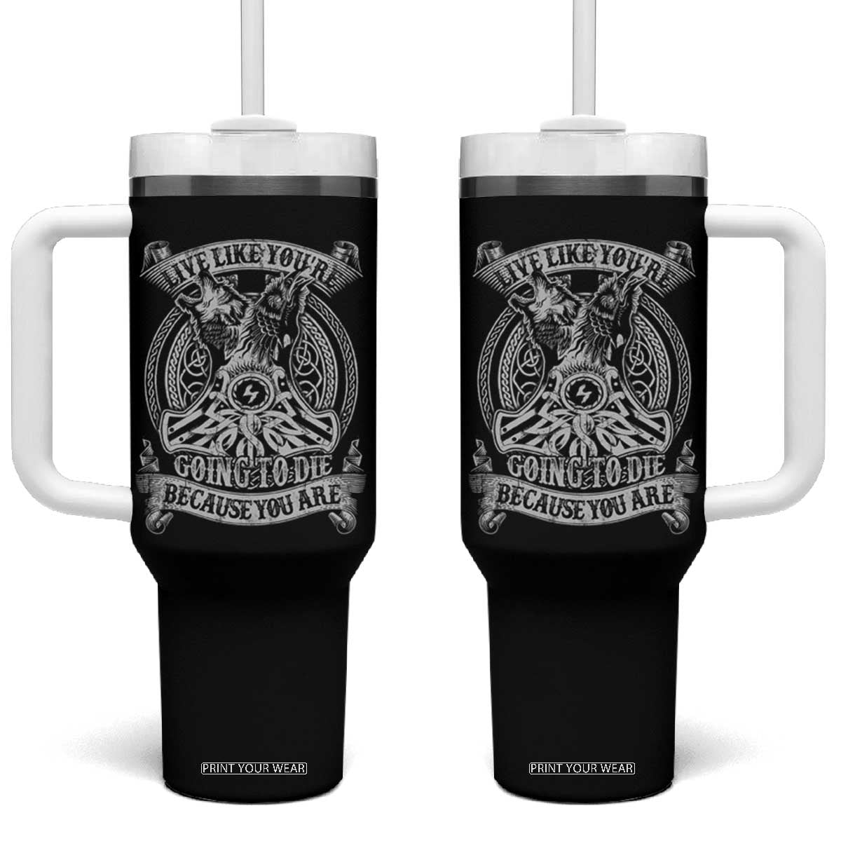 Viking Tumbler With Handle Live Like You're Going To Die Because You Are TS09 One Size: 40 oz Black Print Your Wear