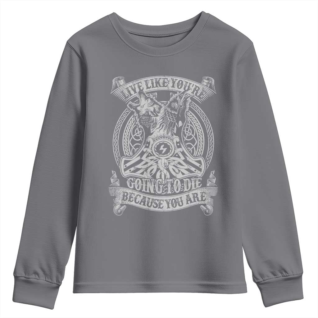 Viking Youth Sweatshirt Live Like You're Going To Die Because You Are TS09 Charcoal Print Your Wear